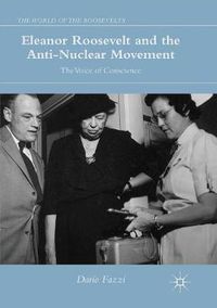 Cover image for Eleanor Roosevelt and the Anti-Nuclear Movement: The Voice of Conscience