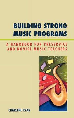 Cover image for Building Strong Music Programs: A Handbook for Preservice and Novice Music Teachers