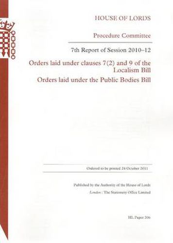 7th Report of Session 2010-12: Orders Laid Under Clauses 7(2) and 9 of the Localism Bill; Orders Laid Under the Public Bodies Bill