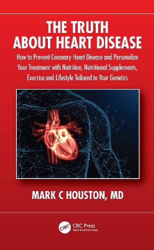 Cover image for The Truth About Heart Disease: How to Prevent Coronary Heart Disease and Personalize Your Treatment with Nutrition, Nutritional Supplements, Exercise and Lifestyle Tailored to Your Genetics