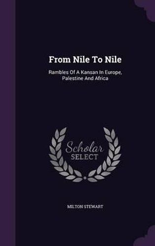 Cover image for From Nile to Nile: Rambles of a Kansan in Europe, Palestine and Africa