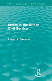 Cover image for Ethics in the British Civil Service (Routledge Revivals)