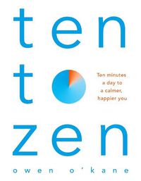 Cover image for Ten to Zen: Ten Minutes a Day to a Calmer, Happier You