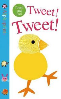 Cover image for Alphaprints: Tweet! Tweet!: A Touch-And-Feel Book
