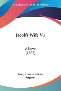 Cover image for Jacob's Wife V1: A Novel (1887)