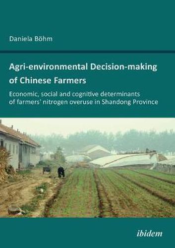 Cover image for Agri-environmental Decision-making of Chinese Farmers. Economic, social and cognitive determinants of farmers' nitrogen overuse in Shandong Province