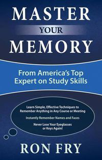 Cover image for Master Your Memory: From America's Top Expert on Study Skills