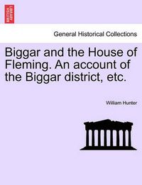 Cover image for Biggar and the House of Fleming. an Account of the Biggar District, Etc.