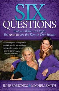Cover image for The Six Questions: That you Better Get Right, The Answers are the Keys to Your Success