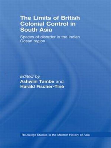 Cover image for The Limits of British Colonial Control in South Asia: Spaces of Disorder in the Indian Ocean Region