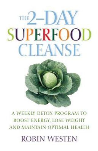 Cover image for The 2-day Superfood Cleanse: A Weekly Detox Program to Boost Energy, Lose Weight and Maintain Optimal Health
