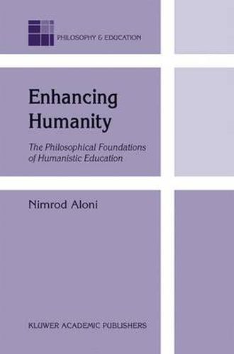 Cover image for Enhancing Humanity: The Philosophical Foundations of Humanistic Education