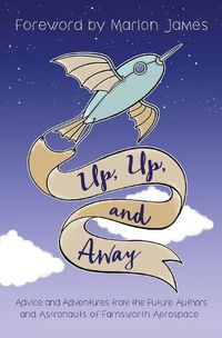Cover image for Up, Up, and Away: Advice and Adventures from the Future Authors and Astronauts of Farnsworth Aerospace