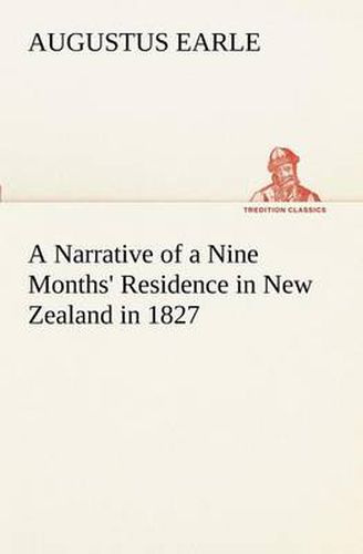 Cover image for A Narrative of a Nine Months' Residence in New Zealand in 1827
