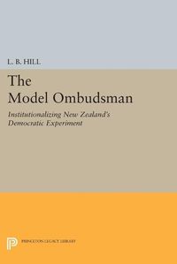 Cover image for The Model Ombudsman: Institutionalizing New Zealand's Democratic Experiment