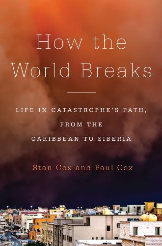 Cover image for How the World Breaks: Life in Catastrophe's Path, from the Caribbean to Siberia