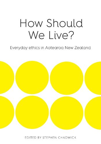 Cover image for How Should We Live?: Everyday Ethics in Aotearoa New Zealand