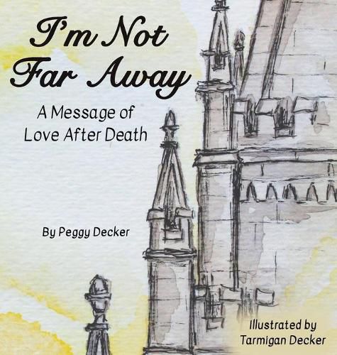 Cover image for I'm Not Far Away: A Message of Love After Death