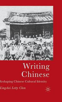 Cover image for Writing Chinese: Reshaping Chinese Cultural Identity