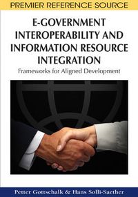 Cover image for E-Government Interoperability and Information Resource Integration: Frameworks for Aligned Development