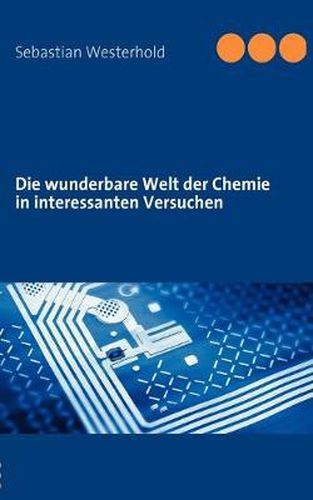 Cover image for Die wunderbare Welt der Chemie in interessanten Versuchen