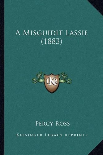 Cover image for A Misguidit Lassie (1883)