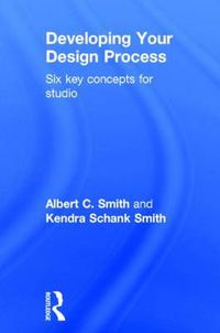 Cover image for Developing Your Design Process: Six Key Concepts for Studio