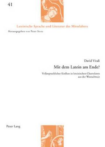 Cover image for Mit Dem Latein Am Ende?: Volkssprachlicher Einfluss in Lateinischen Chartularen Aus Der Westschweiz