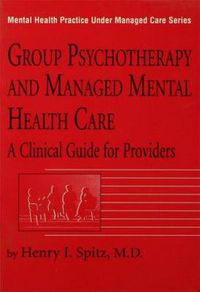 Cover image for Group Psychotherapy And Managed Mental Health Care: A Clinical Guide For Providers