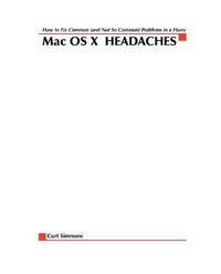 Cover image for Mac X OS Headaches: How to Fix common (and Not So Common) Problems in a Hurry