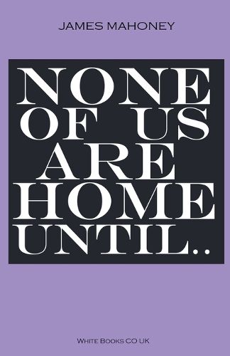 Cover image for None of us are Home Until...