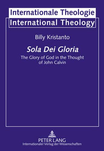 Cover image for Sola Dei Gloria: The Glory of God in the Thought of John Calvin