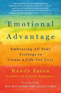 Cover image for Emotional Advantage: Embracing All Your Feelings to Create a Life You Love