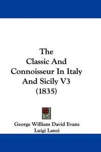 Cover image for The Classic and Connoisseur in Italy and Sicily V3 (1835)