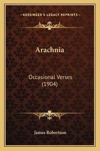 Cover image for Arachnia: Occasional Verses (1904)