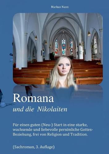 Cover image for Romana und die Nikolaiten: Fur einen guten (Neu-) Start in eine starke, wachsende und liebevolle persoenliche Gottes- Beziehung, frei von Religion und Tradition.