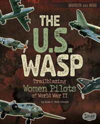 Cover image for The U.S. Wasp: Trailblazing Women Pilots of World War II