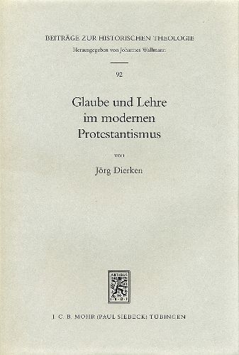 Cover image for Glaube und Lehre im modernen Protestantismus: Studien zum Verhaltnis von religioesem Vollzug und theologischer Bestimmtheit bei Barth und Bultmann sowie Hegel und Schleiermacher