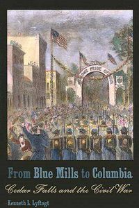 Cover image for From Blue Mills to Columbia: Cedar Falls and the Civil War