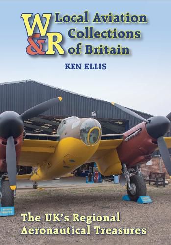 Cover image for Local Aviation Collections of Britain: The UK's Regional Aeronautical Treasures