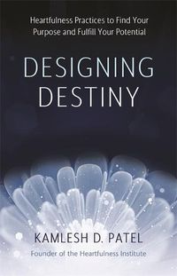 Cover image for Designing Destiny: Heartfulness Practices to Find Your Purpose and Fulfill Your Potential