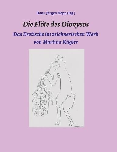 Cover image for Die Floete des Dionysos: Das Erotische im zeichnerischen Werk von Martina Kugler