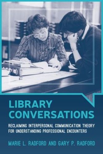 Cover image for Library Conversations: Reclaiming Interpersonal Communication Theory for Understanding Professional Encounters