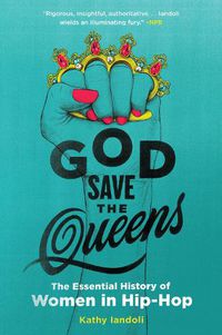 Cover image for God Save the Queens: The Essential History of Women in Hip-Hop