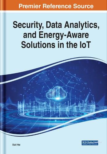 Cover image for Security, Data Analytics, and Energy-Aware Solutions in the IoT