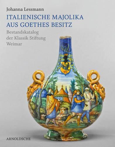 Cover image for Italienische Majolika Aus Goethes Besitz: Bestandskatalog Der Klassik Stiftung Weimar