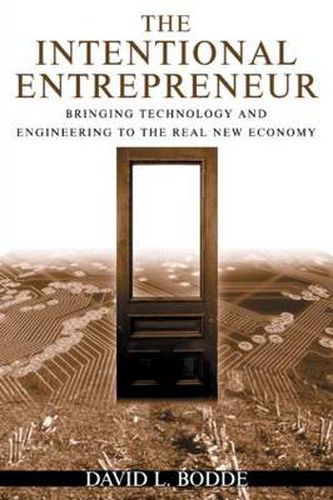 Cover image for The Intentional Entrepreneur: Bringing Technology and Engineering to the Real New Economy: Bringing Technology and Engineering to the Real New Economy