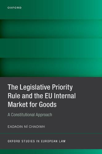 Cover image for The Legislative Priority Rule and the EU Internal Market for Goods: A Constitutional Approach