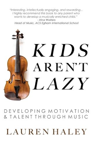 Cover image for Kids Aren't Lazy: Developing Motivation and Talent Through Music