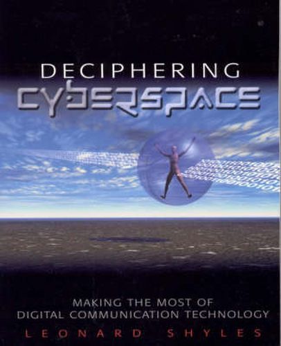 Cover image for Deciphering Cyberspace: Making the Most of Digital Communication Technology